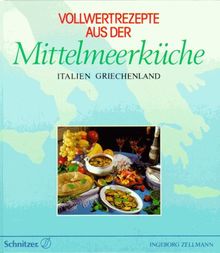 Vollwertrezepte aus der Mittelmeerküche: Italien, Griechenland