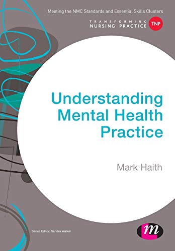 Understanding Mental Health Practice (Transforming Nursing Practice)