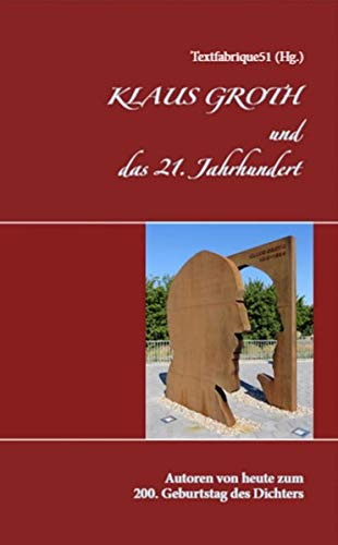 Klaus Groth und das 21. Jahrhundert: Autoren von heute zum 200. Geburtstag des Dichters