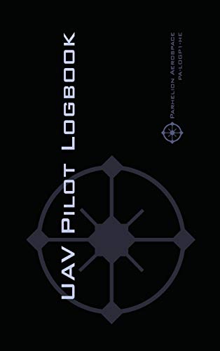 UAV PILOT LOGBOOK: An Easy-to-Use Drone Flight Logbook With Space For 1000 Flights - Log Your Drone Pilot Experience Like a Pro!