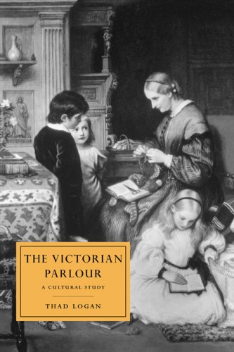 The Victorian Parlour: A Cultural Study (Cambridge Studies in Nineteenth-Century Literature and Culture, Band 30)