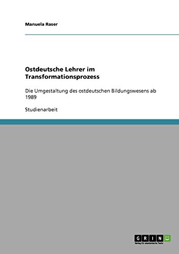 Ostdeutsche Lehrer im Transformationsprozess: Die Umgestaltung des ostdeutschen Bildungswesens ab 1989
