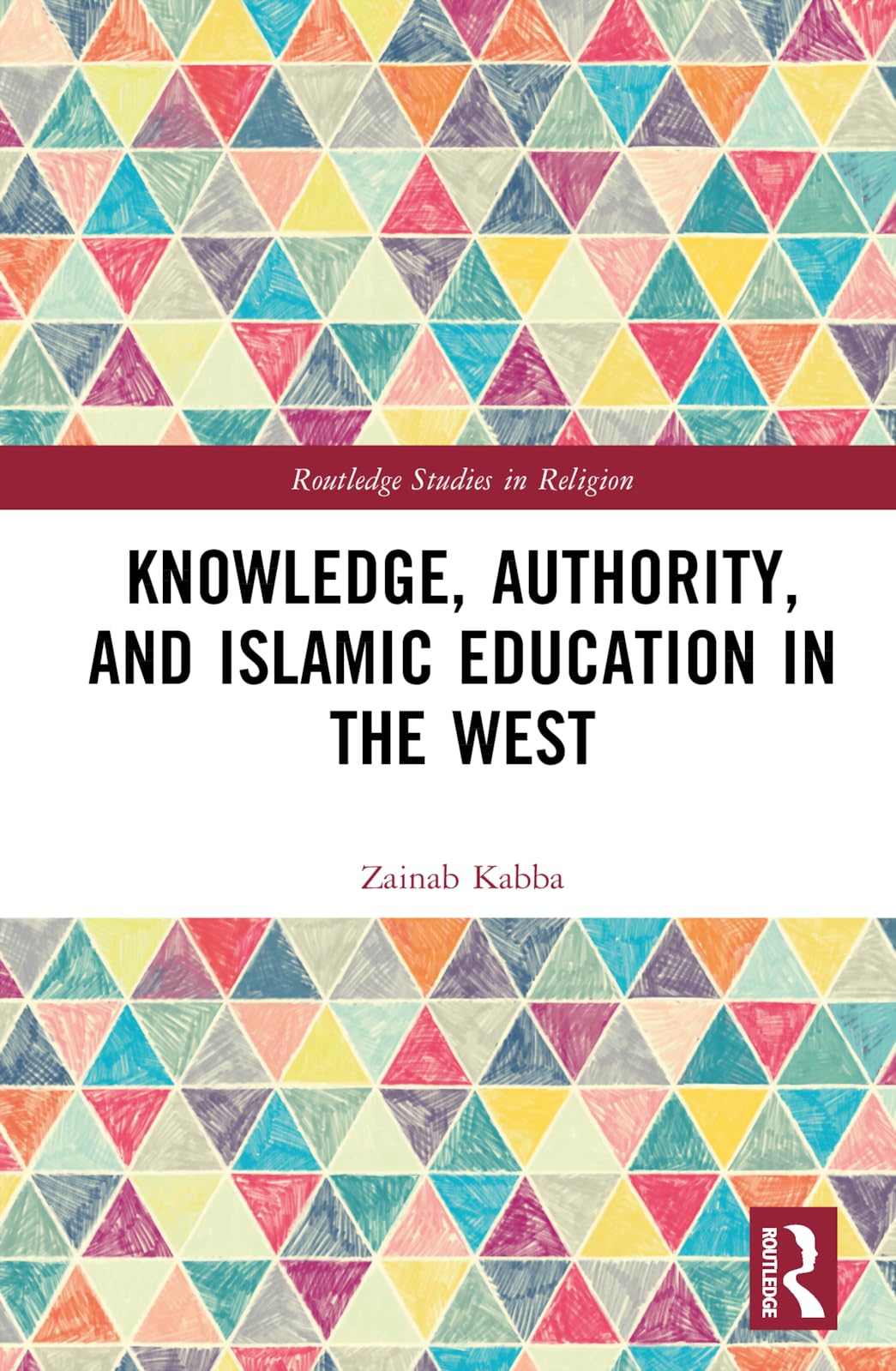 Knowledge, Authority, and Islamic Education in the West: Reconfiguring Tradition (Routledge Studies in Religion)