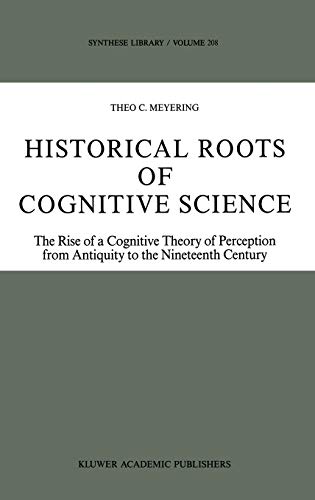 Historical Roots of Cognitive Science: The Rise of a Cognitive Theory of Perception from Antiquity to the Nineteenth Century (Synthese Library, 208, Band 208)