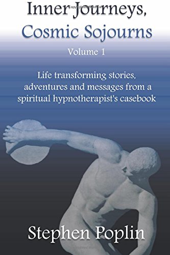 Inner Journeys, Cosmic Sojourns: Life transforming stories, adventures and messages from a spiritual hypnotherapist's casebook