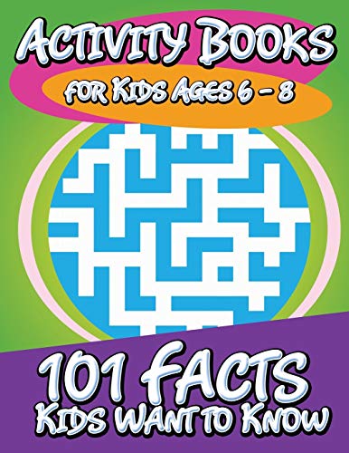 Activity Books for Kids Ages 6 - 8: 101 Facts Kids Want to Know