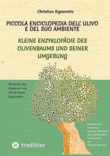 Piccola Enciclopedia dell' ulivo e del suo ambiente: Kleine Enzyklopädie des Olivenbaums und seiner Umgebung