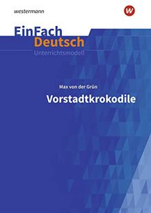 EinFach Deutsch Unterrichtsmodelle: Max von der Grün: Vorstadtkrokodile - Neubearbeitung Klassen 5 - 7