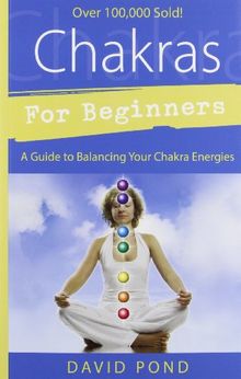 Chakras for Beginners Chakras for Beginners: A Guide to Balancing Your Chakra Energies a Guide to Balancing Your Chakra Energies (For Beginners (Llewellyn's))