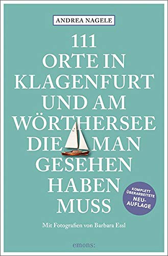 111 Orte in Klagenfurt und am Wörthersee, die man gesehen haben muss: Reiseführer, komplett überarbeitete Neuauflage