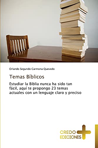 Temas Bíblicos: Estudiar la Biblia nunca ha sido tan fácil, aquí te propongo 23 temas actuales con un lenguaje claro y preciso