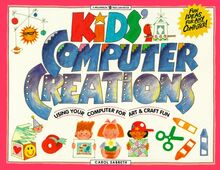 Kids' Computer Creations: Using Your Computer for Art & Craft Fun: Using Your Computer for Art and Craft Fun (Williamson Kids Can! Books)