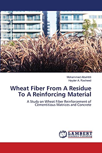 Wheat Fiber From A Residue To A Reinforcing Material: A Study on Wheat Fiber Reinforcement of Cementitious Matrices and Concrete