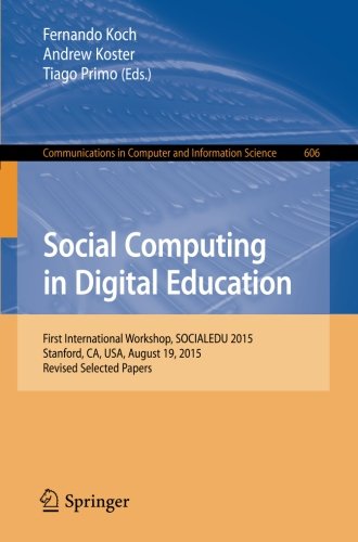 Social Computing in Digital Education: First International Workshop, SOCIALEDU 2015, Stanford, CA, USA, August 19, 2015, Revised Selected Papers (Communications in Computer and Information Science)
