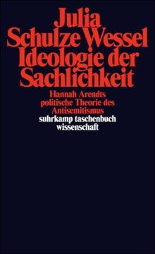 Ideologie der Sachlichkeit: Hannah Arendts politische Theorie des Antisemitismus (suhrkamp taschenbuch wissenschaft)