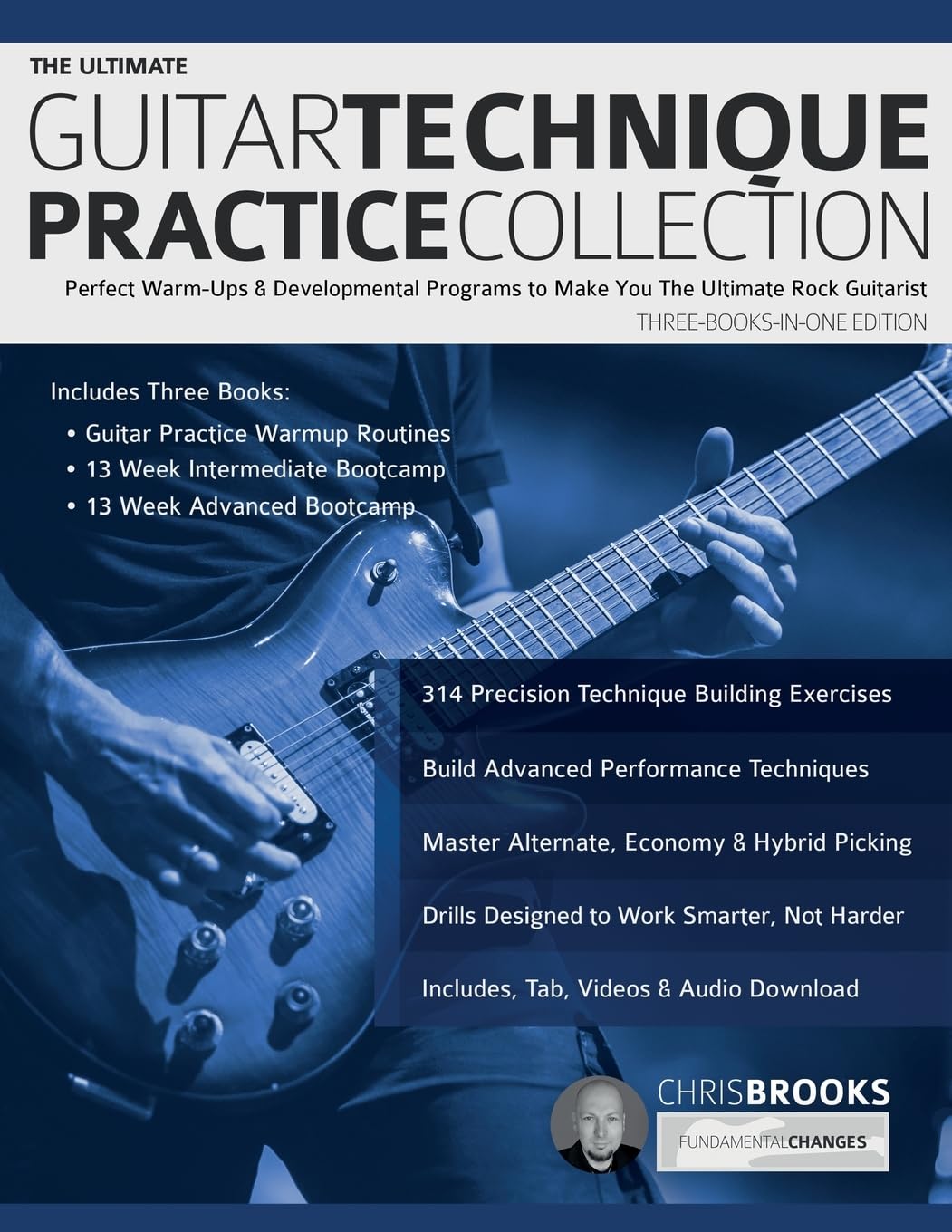 Brooks, Mr Chris The Ultimate Guitar Technique Practice Collection, Perfect Warm-Ups & Developmental Programs To Make You The Ultimate Rock Guitarist (How To Practice