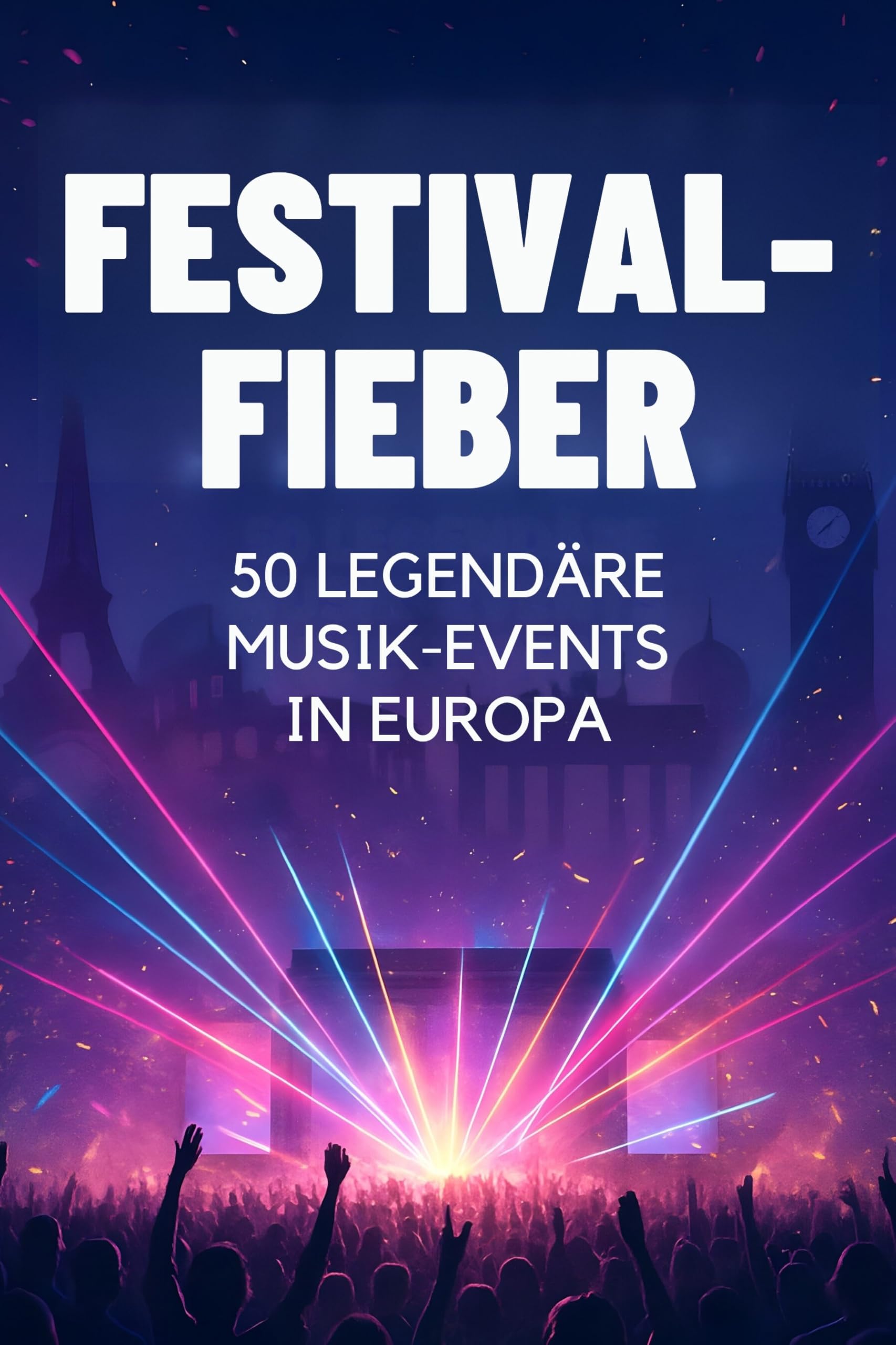 Festival-Fieber: 50 legendäre Musik-Events in Europa