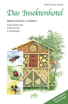 Das Insektenhotel: Naturschutz erleben Bauanleitungen Tierporträts Gartentipps