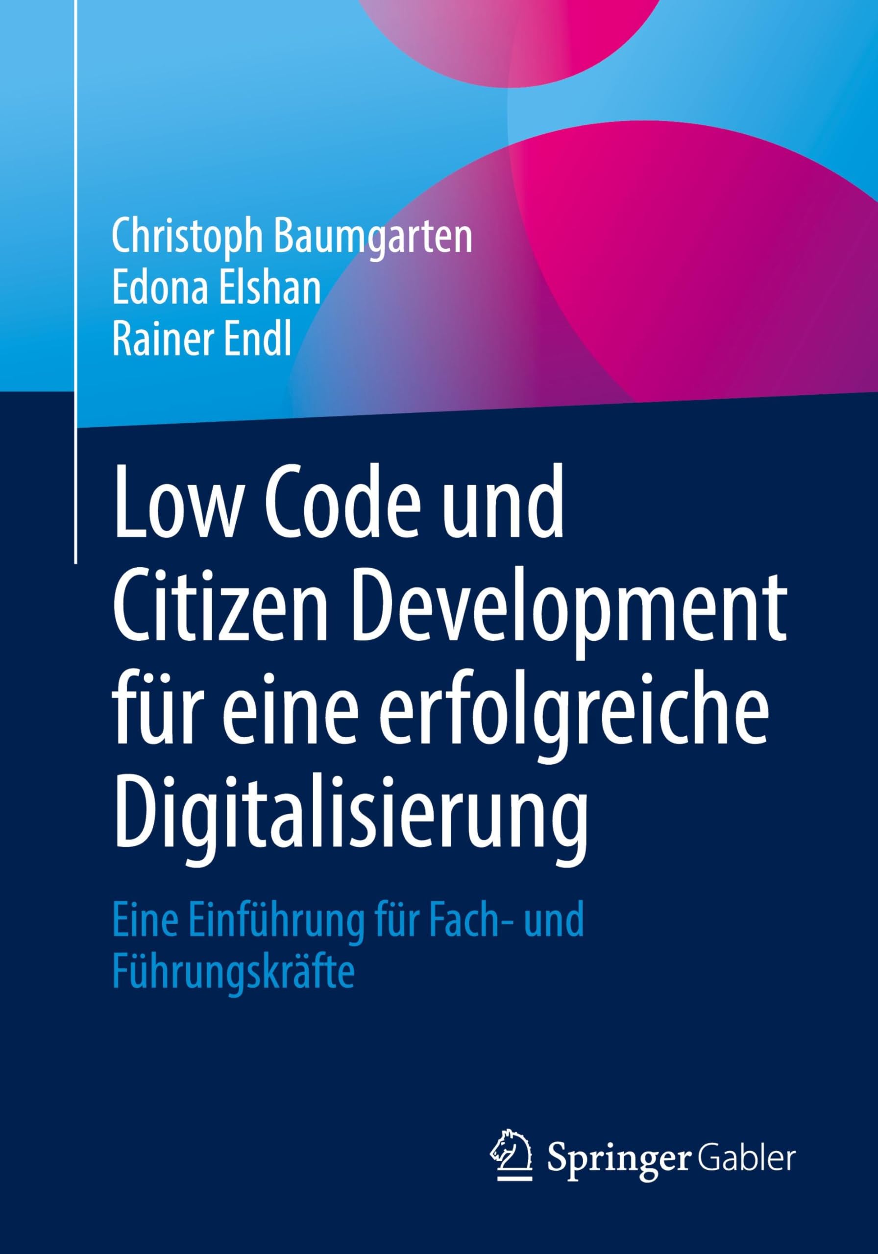 Low Code und Citizen Development für eine erfolgreiche Digitalisierung: Eine Einführung für Fach- und Führungskräfte