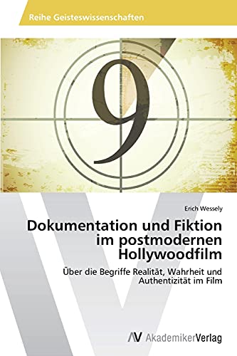 Dokumentation und Fiktion im postmodernen Hollywoodfilm: Über die Begriffe Realität, Wahrheit und Authentizität im Film