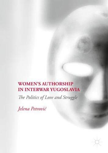 Women’s Authorship in Interwar Yugoslavia: The Politics of Love and Struggle