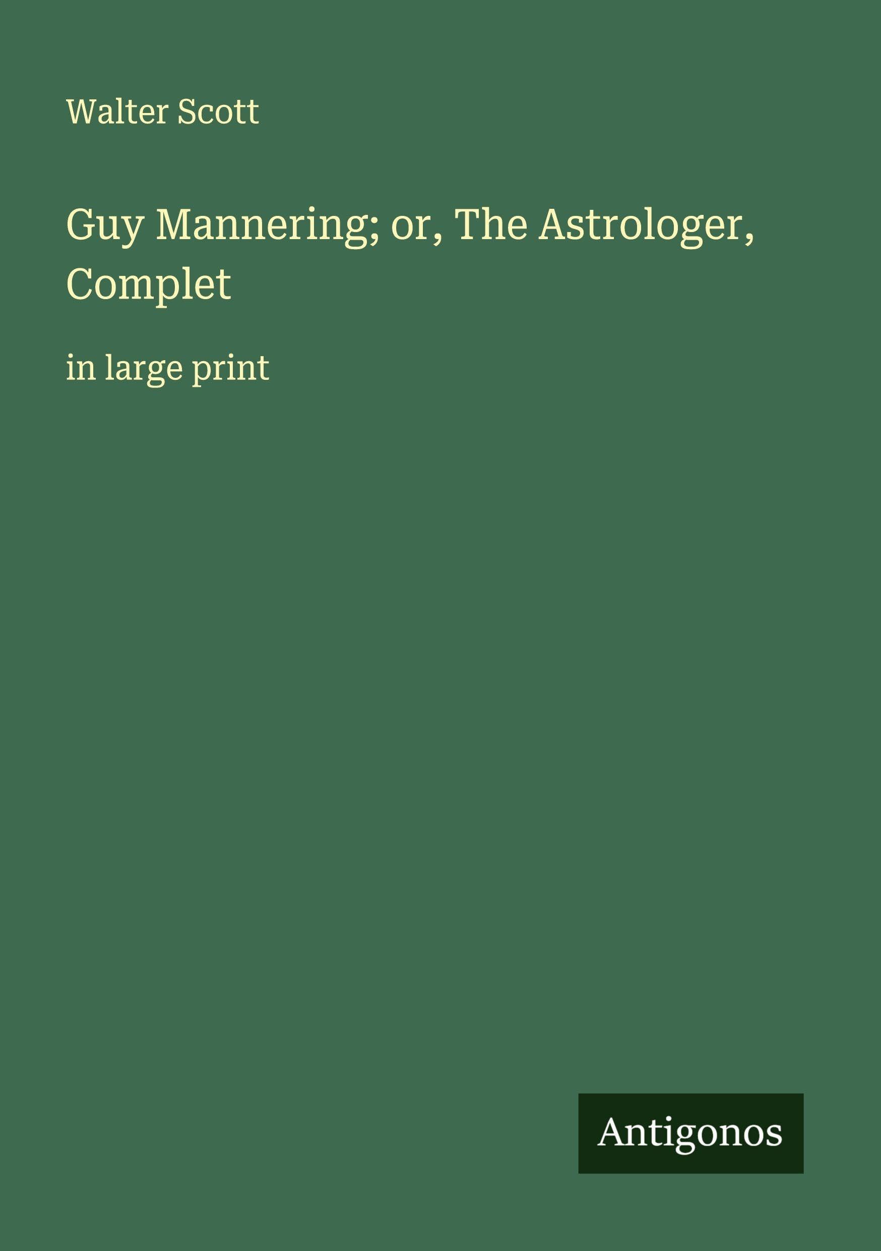 Guy Mannering; or, The Astrologer, Complet: in large print