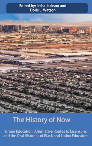 The History of Now: Urban Education, Alternative Routes to Licensure, and the oral histories of Black and Latinx educators