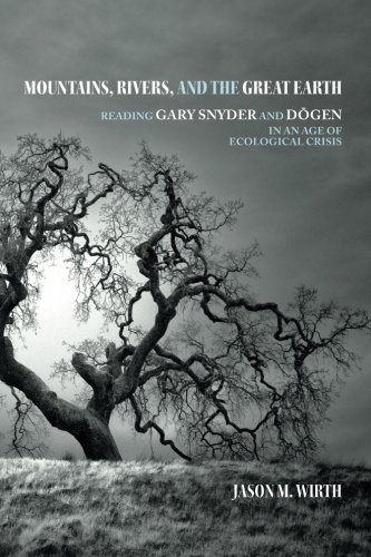 Mountains, Rivers, and the Great Earth: Reading Gary Snyder and Dōgen in an Age of Ecological Crisis (Suny Series in Environmental Philosophy and Ethics)