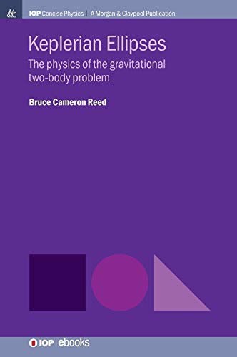 Keplerian Ellipses: The Physics of the Gravitational Two-Body Problem (Iop Concise Physics)