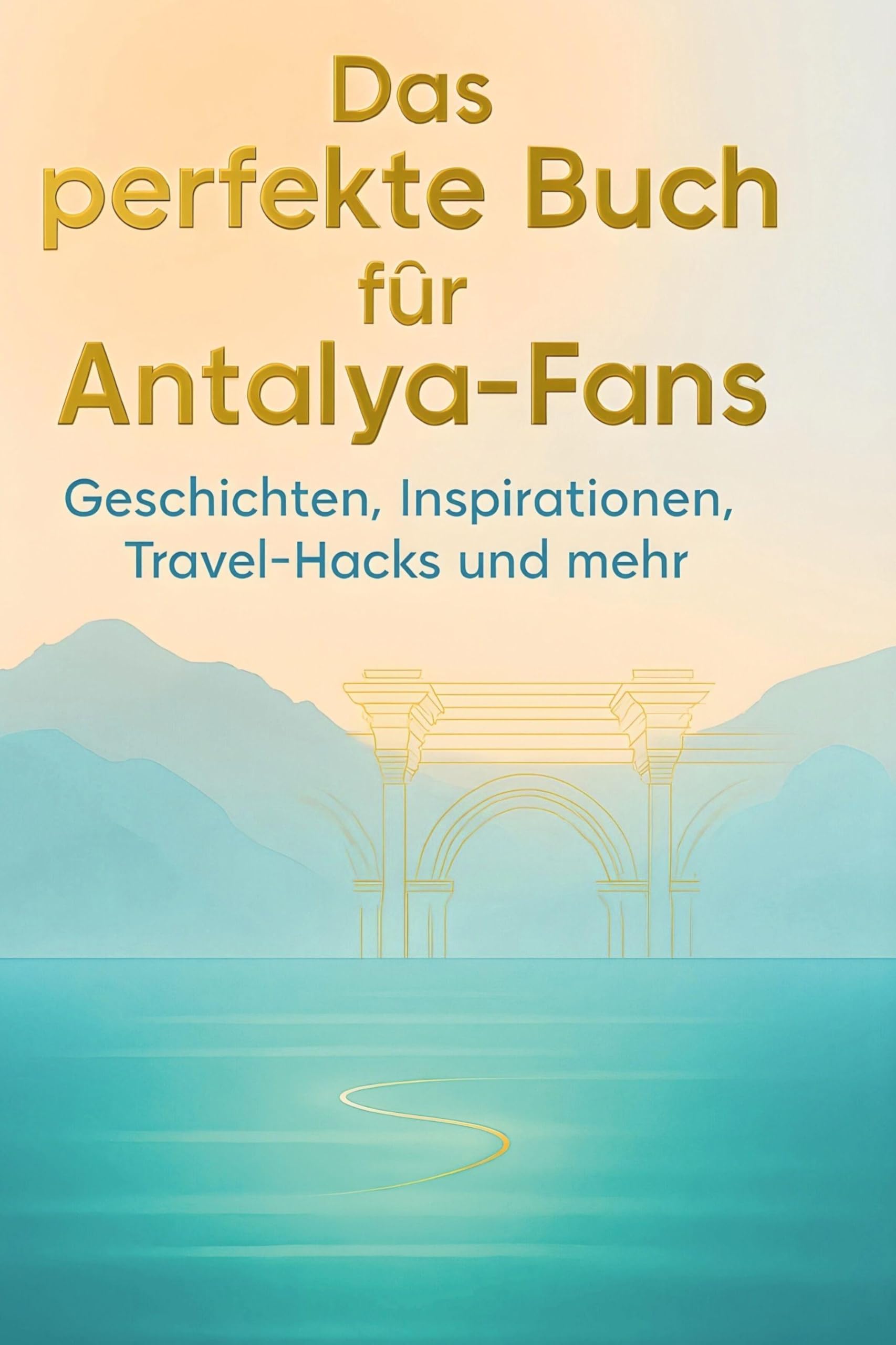 Das perfekte Buch für Antalya-Fans: Geschichten, Inspirationen, Travel-Hacks und mehr