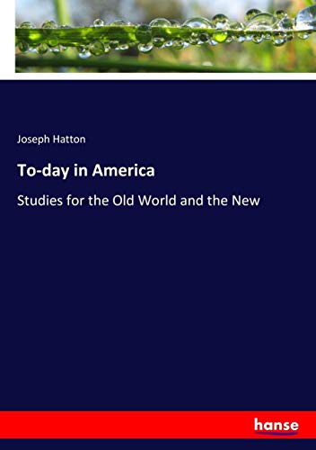 To-day in America: Studies for the Old World and the New