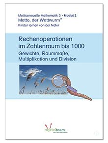 "Matto, der Wattwurm" - Lernstufe 3 - Modul 2: Rechenoperationen im Zahlenraum bis 1.000 - Gewichte, Raummaße, Multiplikation und Division