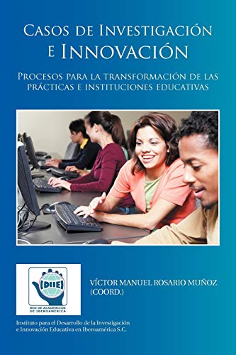 Casos de Investigación e Innovación: Procesos para la transformación de las prácticas e instituciones educativas: Procesos Para La Transformacion de Las Practicas E Instituciones Educativas