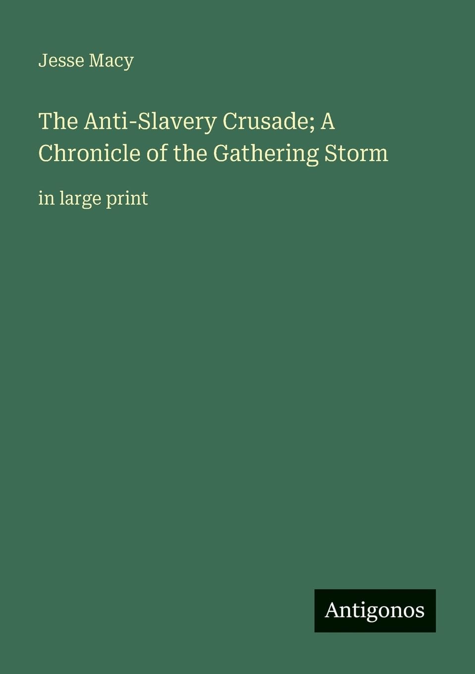 The Anti-Slavery Crusade; A Chronicle of the Gathering Storm: in large print