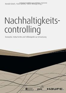 Nachhaltigkeitscontrolling: Konzepte, Instrumente und Fallbeispiele für die Umsetzung