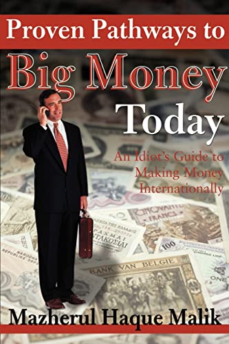 Proven Pathways to Big Money Today: An Idiot's Guide to Making Money Internationally