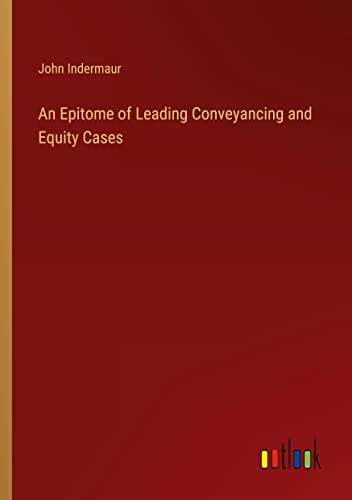 An Epitome of Leading Conveyancing and Equity Cases