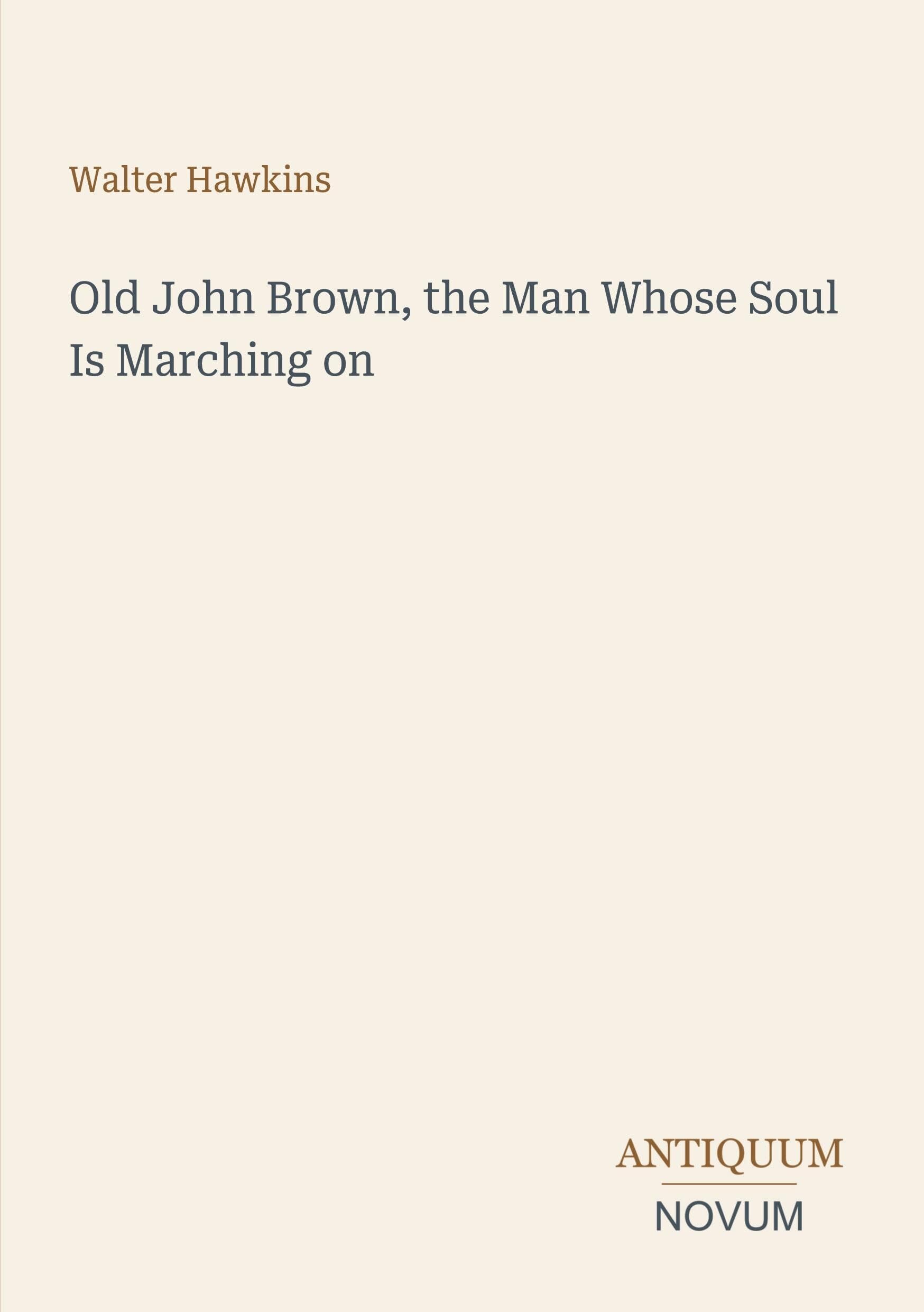 Old John Brown, the Man Whose Soul Is Marching on