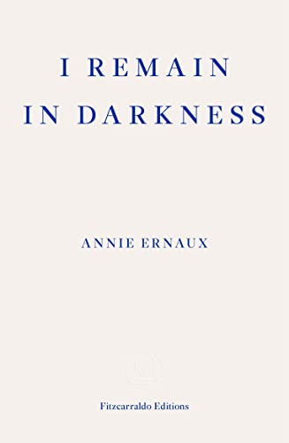 I Remain In Darkness, Annie Ernaux