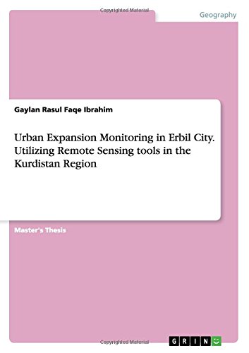 Urban Expansion Monitoring in Erbil City. Utilizing Remote Sensing tools in the Kurdistan Region