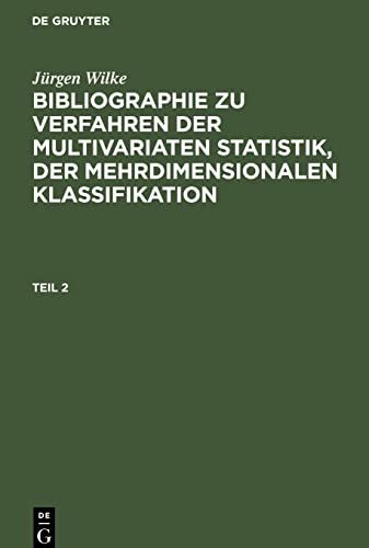 Bibliographie zu Verfahren der multivariaten Statistik, der mehrdimensionalen Klassifikation, Teil 2, Bibliographie zu Verfahren der multivariaten ... der mehrdimensionalen Klassifikation Teil 2
