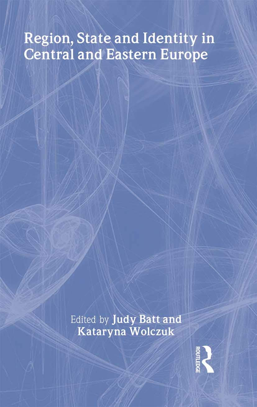 Region, State and Identity in Central and Eastern Europe (The Cass Series in Regional and Federal Studies)