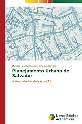 Planejamento Urbano de Salvador: A Avenida Paralela e o CAB