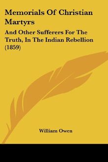 Memorials Of Christian Martyrs: And Other Sufferers For The Truth, In The Indian Rebellion (1859)