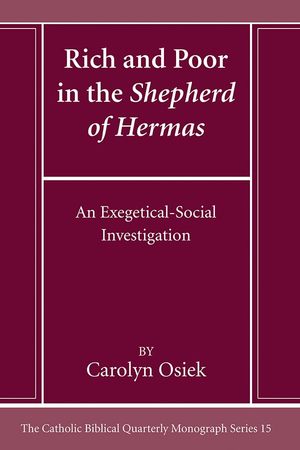 Rich and Poor in the Shepherd of Hermas: An Exegetical-Social Investigation (Catholic Biblical Quarterly Monograph)