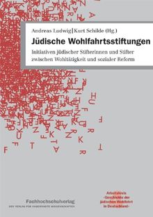 Jüdische Wohlfahrtsstiftungen: Initiativen jüdischer Stifterinnen und Stifter zwischen Wohltätigkeit und sozialer Reform