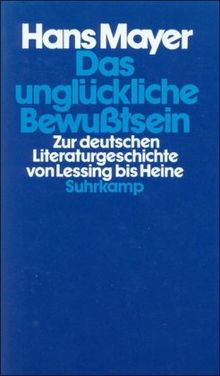 Das unglückliche Bewußtsein: Zur deutschen Literaturgeschichte von Lessing bis Heine