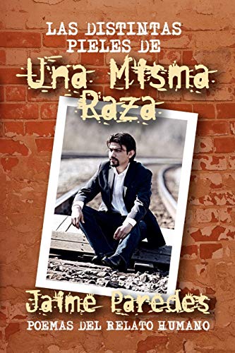 LAS DISTINTAS PIELES DE Una Misma Raza: POEMAS DEL RELATO HUMANO
