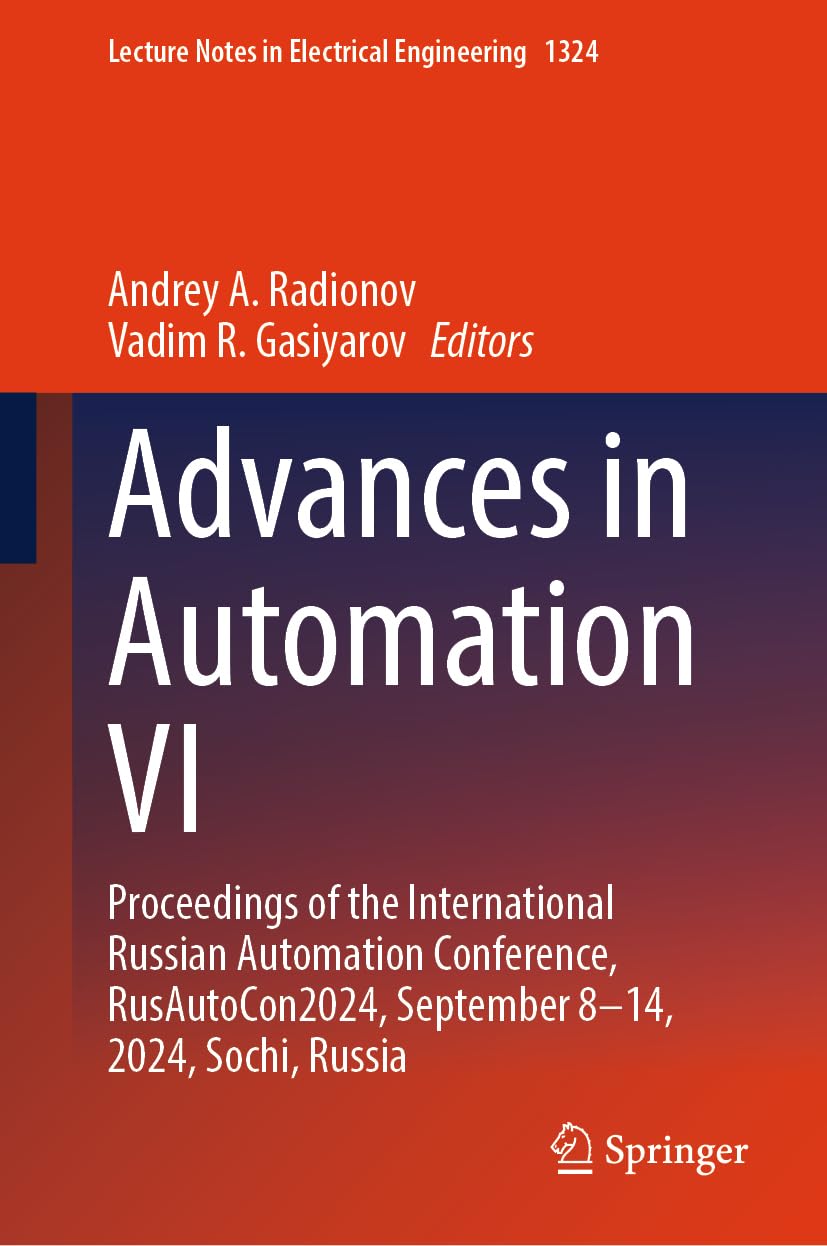 Advances in Automation VI: Proceedings of the International Russian Automation Conference, RusAutoCon2024, September 8–14, 2024, Sochi, Russia ... in Electrical Engineering, 1324, Band 1324)