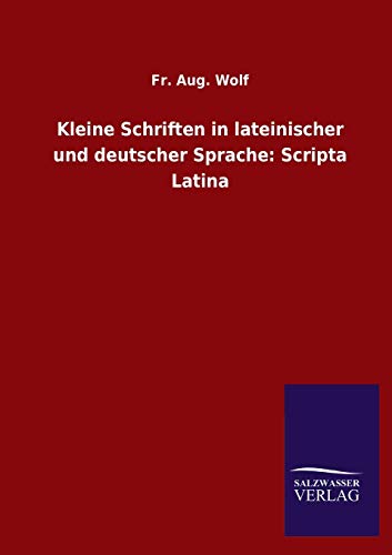 Kleine Schriften in lateinischer und deutscher Sprache: Scripta Latina